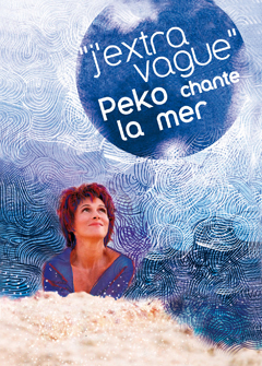 Anne Peko - Quand il me prend d'être haute mer - J'extravague - Peko chante la mer